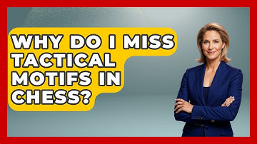 Why Do I Miss Tactical Motifs In Chess? - The Chess Codex