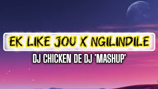 Ek Like Jou x Ngilindile (MashUp) - DJ Chicken De DJ.