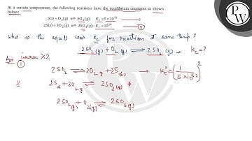 At a certain temperature, the following reactions have the equilibrium constants as shown below: ...