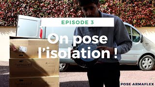 Épisode 3 : Isolation ARMAFLEX 19 mm et 10 - Trafic 2 L2H1