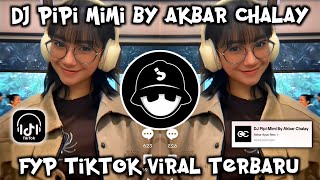 DJ PIPI MIMI BY AKBAR CHALAY || DJ TERIMUSKURA AKBAR AYUU RMX FYP TIKTOK VIRAL TERBARU