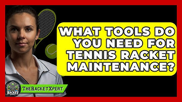 What Tools Do You Need For Tennis Racket Maintenance? - The Racket Xpert