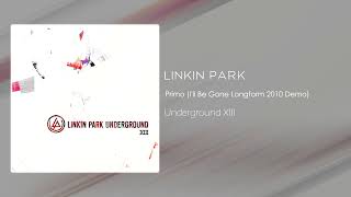 Linkin Park - Primo (I'll Be Gone Longform 2010 Demo) [Underground XIII]