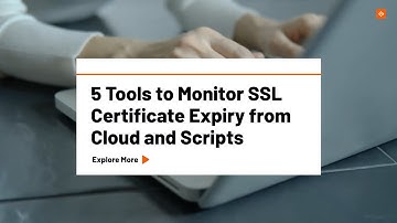 Top Tools to Monitor SSL Certificate Expiry from Cloud and Scripts