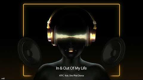 ATFC feat. OnePhatDeeva - In & Out Of My Life