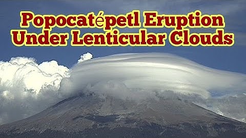 Popocatépetl Volcano Erupts Under Lenticular Clouds, Mexico, Indo-Pacific Ring Of Fire