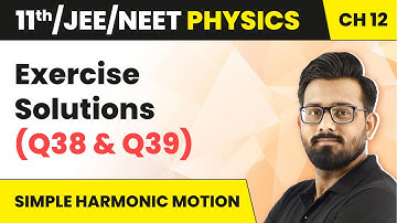 Simple Harmonic Motion - Exercise Solutions (Q38 & Q39) | Class 11 Physics Ch 12 (HC Verma) JEE/NEET