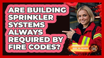 Are Building Sprinkler Systems Always Required By Fire Codes? - Inside the Firehouse