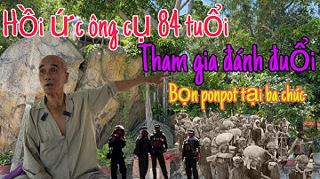 Hồi ức ông cụ 84 tuổi - cùng người trong làng tham gia đánh đuổi bộn ponpot - giải tỏ làng ba chúc ,
