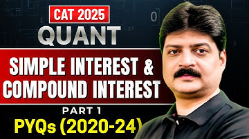 CAT 2025 Quant | Simple & Compound Interest PYQs (2020-24) | Part 1 | Lokesh Agarwal