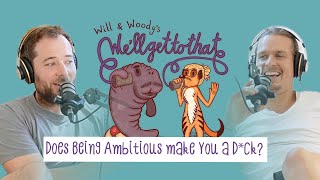Ep #2 - Does being ambitious make you a d*ck? | Will & Woody's We'll Get To That