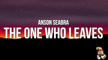 Anson Seabra - What About the One Who Leaves (Lyrics)