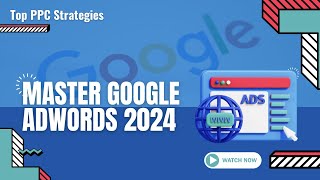 Mastering Google Adwords In 2024 Ultimate Ppc Strategies For Service Businesses