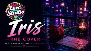 Iris - Goo Goo Dolls Love Studio Rnb Cover
