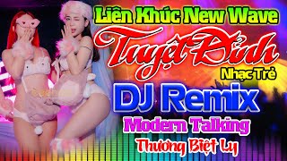 THƯƠNG BIỆT LY REMIX - Nhạc Sống Disco Modern Talking Remix DJ CỰC BỐC - LK Nhạc Trẻ 8x 9x Remix