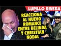 Lupillo Rivera ASI REACCIONA al romance entre Belinda y Christian Nodal