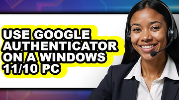 How to Use Google Authenticator on a Windows 11/10 Pc - Full Guide