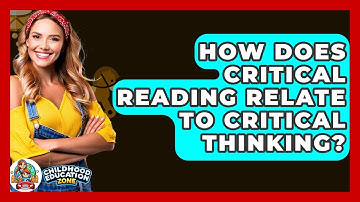 How Does Critical Reading Relate To Critical Thinking? - Childhood Education Zone