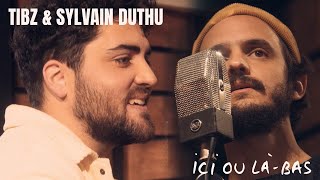 Video thumbnail of "Tibz & Sylvain Duthu - Ici ou là-bas (@QDS)"