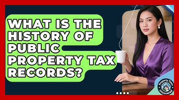 What Is The History Of Public Property Tax Records? - Property Taxes Uncovered