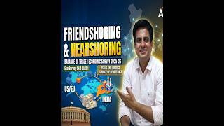 Global Trade Simplified:Nearshoring , Friendshoring &amp;  Balance of Trade| Eco Survey Ch. 4 part 1