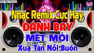 Nhạc Test Loa CHUẨN 8D BASS CĂNG CỰC HAY - MỞ TO LK Nhạc DISCO REMIX Không Lời ĐÁNH BAY MỆT MỎI