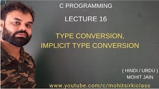 C PROGRAMMING: LECTURE 16 (HINDI) TYPE CONVERSION, IMPLICIT TYPE CONVERSION BY MOHIT JAIN