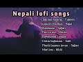 Nepali lofi songs  chill mix songs collection