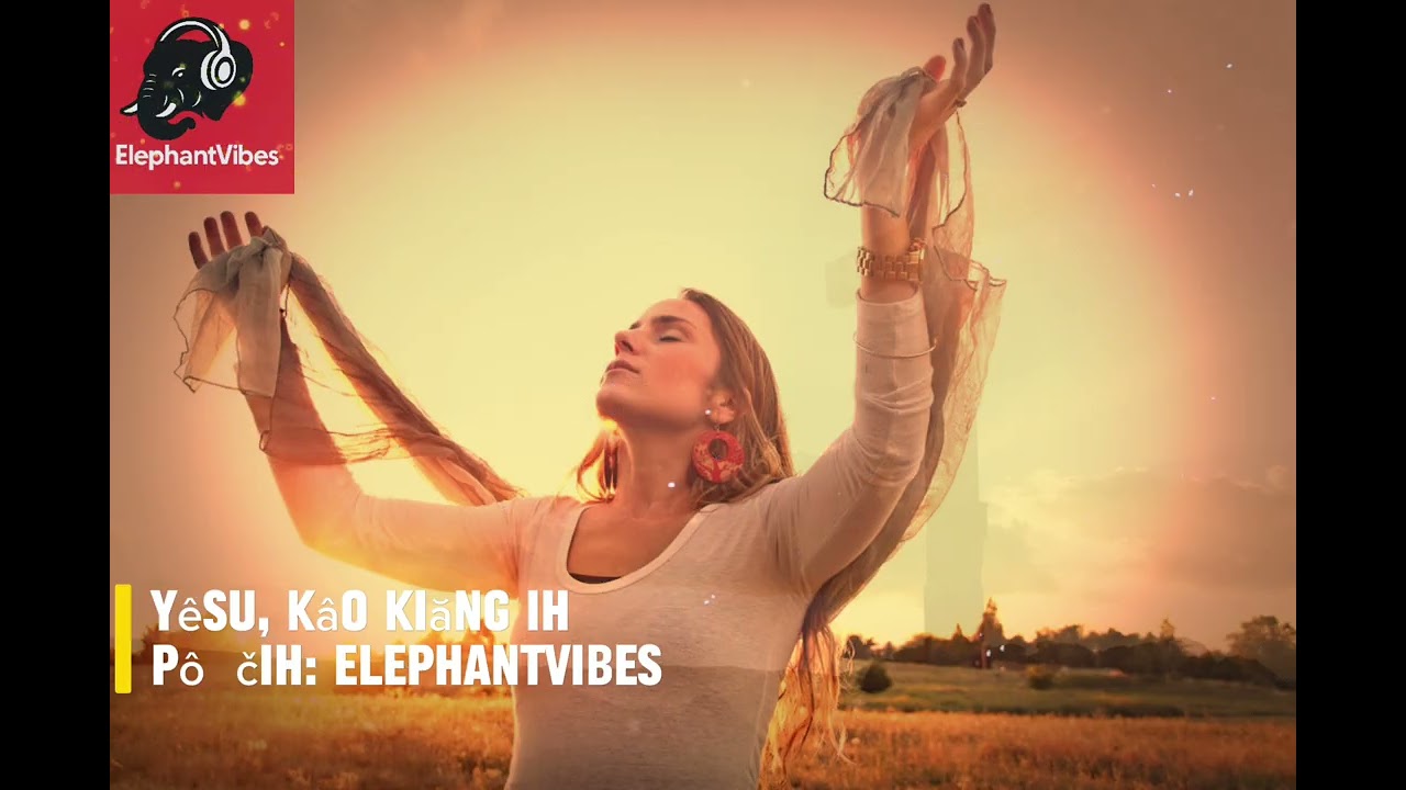ElephantVibes-Yêsu, Kâo Kiăng Ih