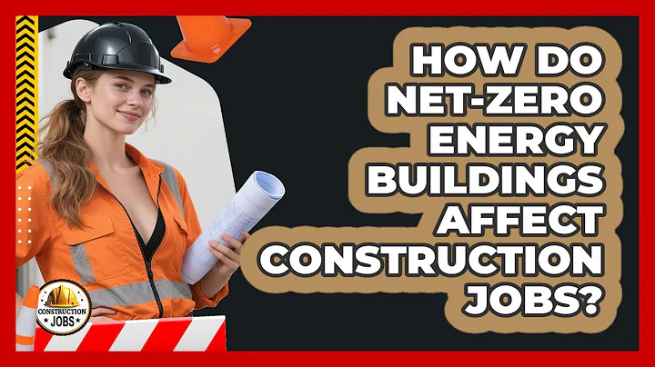How Do Net-Zero Energy Buildings Affect Construction Jobs? - Construction Jobs