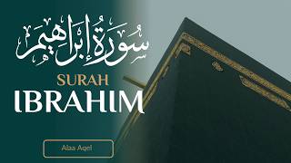 Surah Ibrahim   Lengkap  Bacaan Quran Yang Ampuh Oleh Alaa Aqel  Tilawah Yang Mendalam U0026 Emosional
