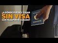 ¿A dónde puedes viajar SIN VISA con el pasaporte cubano?