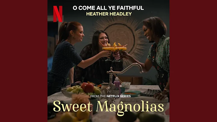 O Come, All Ye Faithful (from the Netflix Series "Sweet Magnolias")