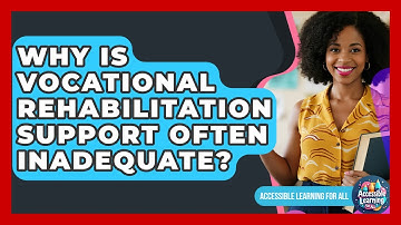 Why Is Vocational Rehabilitation Support Often Inadequate? - Accessible Learning For All