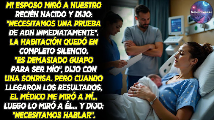 Mi marido exigió una prueba de ADN. Cuando llegaron los resultados, el médico me miró y se quedó...