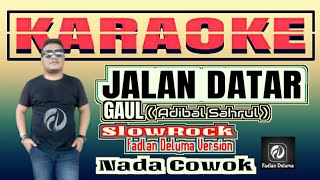 JALAN DATAR Karaoke Nada Cowok Versi POP SlowRock Fadlan Deluma || GAUL
