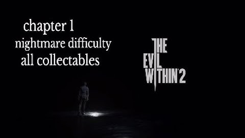 The Evil Within 2 chapter 1 nightmare difficulty all collectables