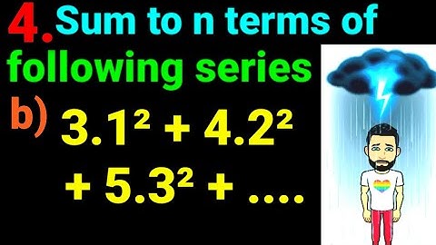 4.b) 3.1² + 4.2² + 5.3² + .... Sum to n terms of following series 3.1^2 + 4.2^2 + 5.3^2 +....Find Sn