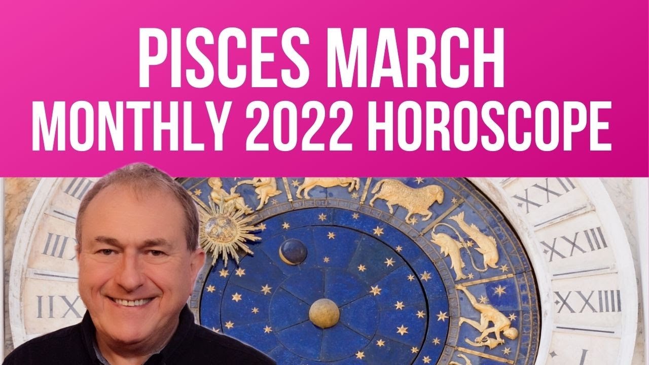 Pisces March 2022 Monthly Horoscope & Astrology - YouTube