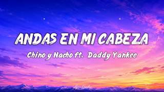 Andas En Mi Cabeza - Chino y Nacho Ft. Daddy Yankee (lyrics)