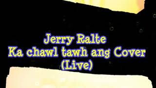 Video thumbnail of "Ka chawl tawh ang Cover (Live) | Jerry Ralte"