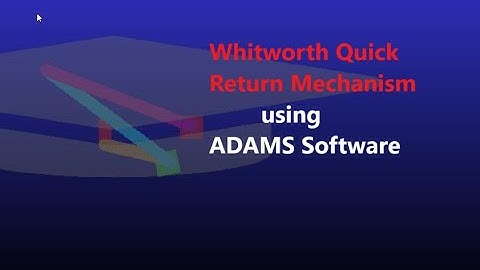 Whitworth Quick Return Mechanism using ADAMS Software.