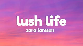 Zara Larsson - Lush Life (Lyrics)