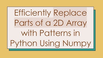 Efficiently Replace Parts of a 2D Array with Patterns in Python Using Numpy