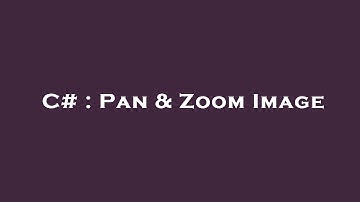 C# : Pan & Zoom Image