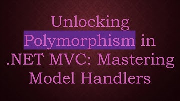 Unlocking Polymorphism in .NET MVC: Mastering Model Handlers