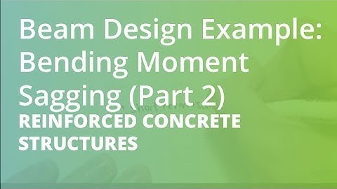 Beam Design Example: Bending Moment Sagging (Part 2) | Reinforced Concrete Structure