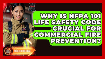 Why Is NFPA 101 Life Safety Code Crucial For Commercial Fire Prevention? - Inside the Firehouse