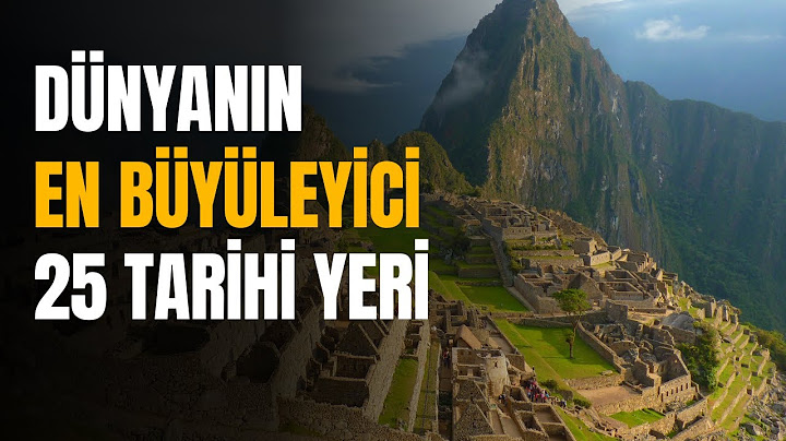 Dünyanın En Büyüleyici 25 Tarihi Yeri (Mutlaka Görmelisiniz!)