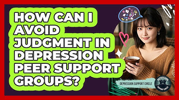 How Can I Avoid Judgment In Depression Peer Support Groups? - Depression Support Circle